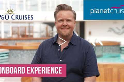 P&amp;O Cruises | Onboard Experience | Planet Cruise