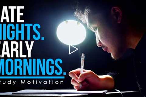 LATE NIGHTS AND EARLY MORNINGS = SUCCESS | The Greatest Study Motivation Compilation