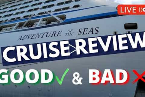 WHAT WAS GOOD &amp; BAD? FIRST CRUISE BACK REVIEW, ADVENTURE OF THE SEAS
