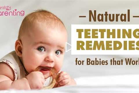 Effective Baby Teething Remedies to Relieve Your Child's Pain