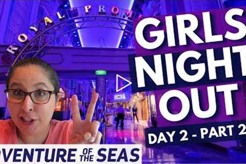 Solo Exploring the Ship, GIRLS NIGHT OUT!  Adventure of the Seas, Cruise Vlog Day 2 Part 2