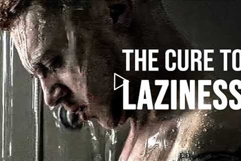THE CURE TO LAZINESS - Best Motivational Speech