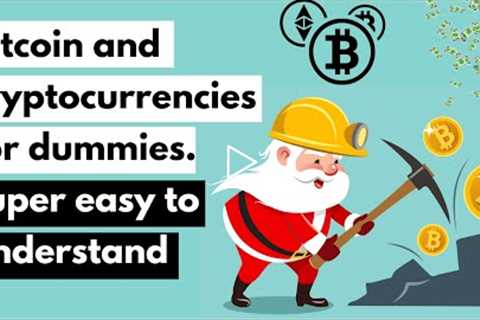 Bitcoin and cryptocurrencies for dummies (easy-to-understand)