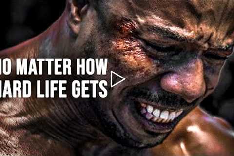NO MATTER HOW HARD LIFE GETS - Powerful Motivational Speech