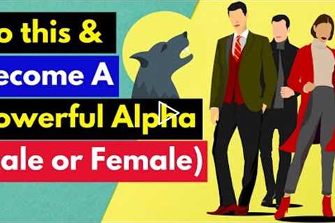 8 Rules: How to Become a Powerful Alpha (Male or Female) and Influence People