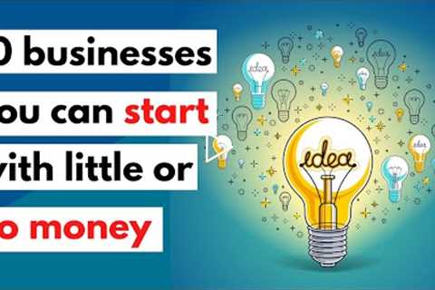 10 Businesses you can start with little or No money