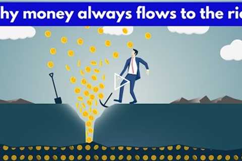 3 Reasons why money always flows to the rich