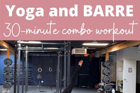 30-minute Barre and Yoga combo workout (video)