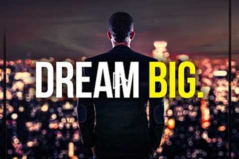 DREAM BIG - Powerful Motivational Speech 2021