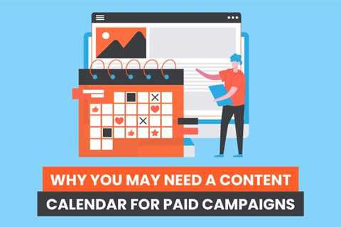 Why You May Need a Content Calendar For Paid Campaigns