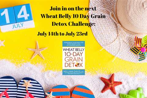 Join the Next Wheat Belly 10 Day Grain Detox Challenge: July 14th to 23rd