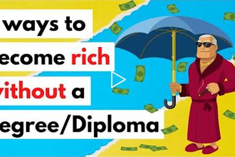 How to become rich without a degree or a diploma