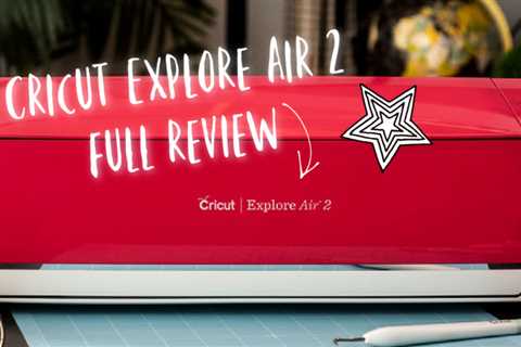 Cricut Explore Air 2 [Full Review]