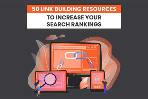 50+ Incredible Link Building Resources to Increase Your Search Rankings