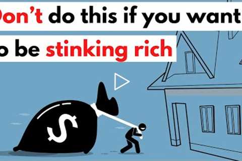 14 things to avoid at all costs if you want to be stinking rich