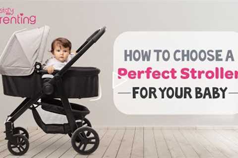 How to Choose the Perfect Stroller for Your Baby