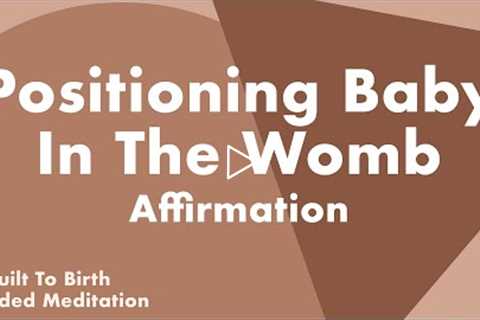 POSITIONING BABY IN THE WOMB Affirmation | Guided Meditation for Pregnancy | Hypnobirth