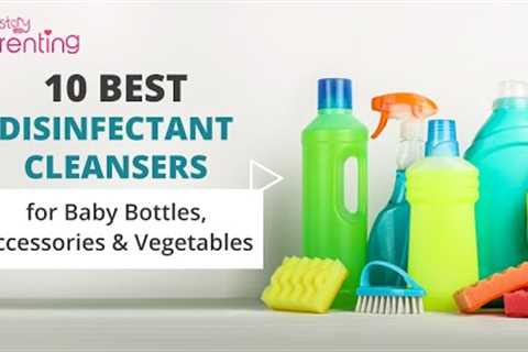 10 Best Disinfectant Cleansers for Baby Bottles, Accessories &amp; Vegetables