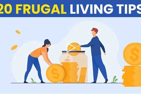 20 Frugal living tips to save a tone of money