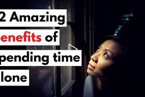 12 Reasons why you should spend more time alone