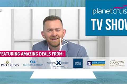 Planet Cruise TV Show 13.07.2021 | Princess Seacations, P&amp;O Ventura, Celebrity Beyond &amp;..