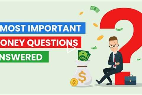 6 Most Important Money Questions Answered