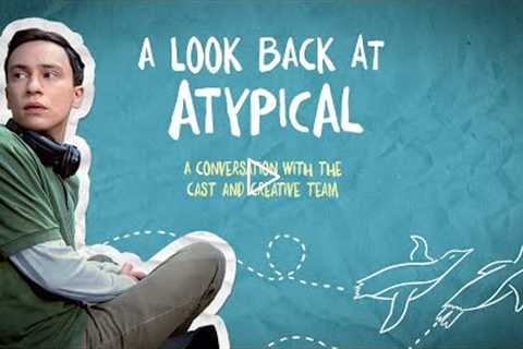 A Look Back at Atypical | Netflix