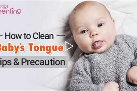 How to Clean Your Baby’s Tongue - Tips &amp; Precautions
