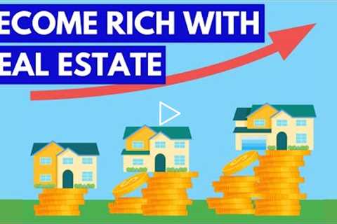 10 LEGIT WAYS TO BECOME RICH WITH REAL ESTATE