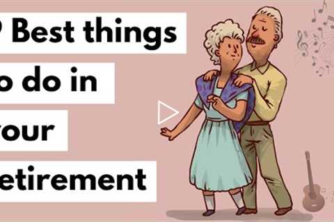 9 Best things to do in your retirement