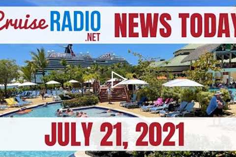Cruise News Today — July 21, 2021