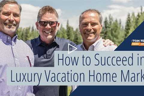 Achieving Real Estate Success in a Luxury Vacation Home Market