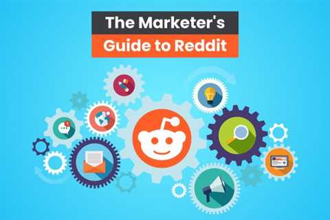 The Marketer’s Guide to Reddit