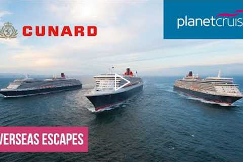 Cunard's Overseas Escapes | Planet Cruise