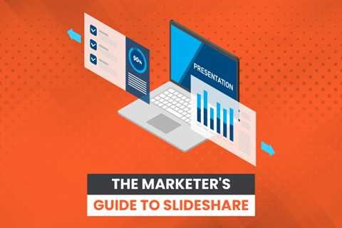 The Marketer’s Guide to Slideshare