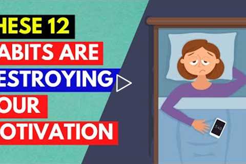 12 Habits that are destroying your motivation