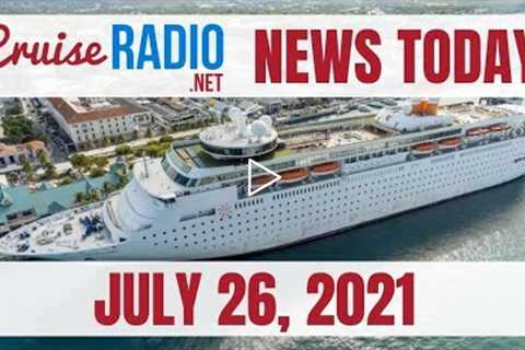 Cruise News Today — July 26, 2021