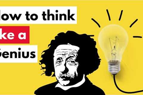How to think like a genius