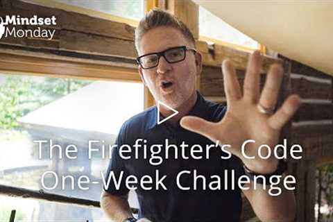 The Firefighter’s Code One-Week Challenge | Mindset Monday