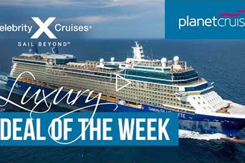 Celebrity Coastal Cruise | Luxury Deal of the Week | Planet Cruise