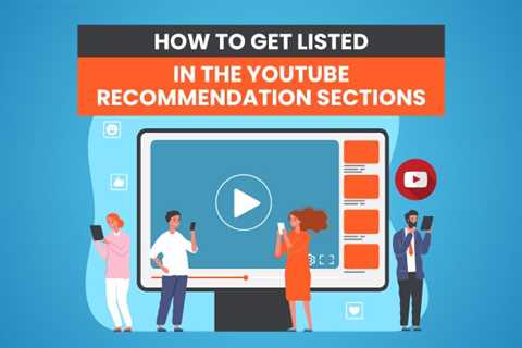 How to Get Listed in The YouTube Recommendation Sections