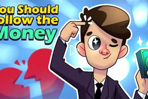 If You Want To Be Rich Follow The Money, Not Your Passion