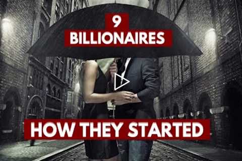 9 Billionaires, How They Started And How They Made Their Money