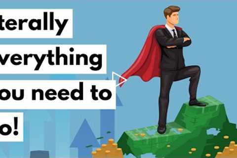 How to become a wealthy entrepreneur - literally everything you need to do