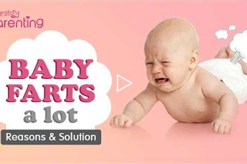 Baby Farts  - Causes &amp; Remedies