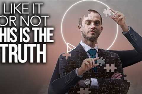 Like it or Not: THIS IS THE TRUTH!