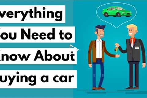 Everything you need to know about buying a car