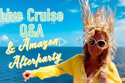 LIVE Cruise Q&amp;A &amp; Amazon AfterParty