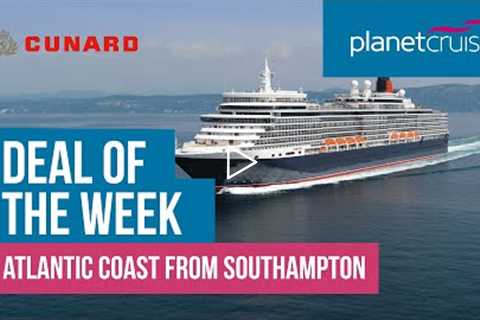 On Sale NOW! Luxury Atlantic Coast | Queen Elizabeth | Planet Cruise Deal of the Week