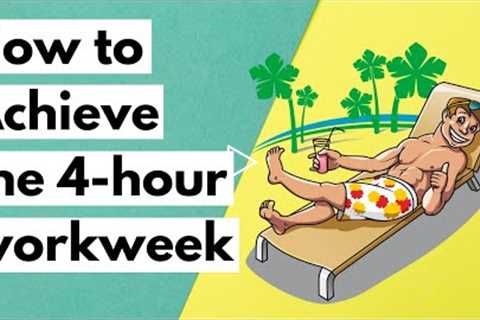 What It Takes To Achieve 4-Hour Workweek (Summary Of The Book)